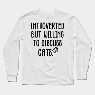 introverted but willing to discuss cats Long Sleeve T-Shirt